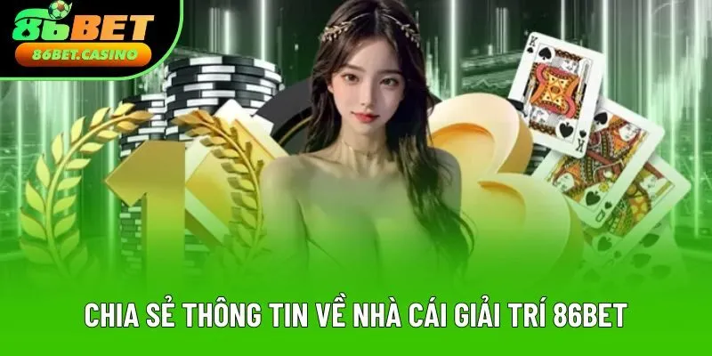 Chia sẻ thông tin khách quan về nhà cái giải trí 86bet Chia sẻ thông tin khách quan về nhà cái giải trí 86bet