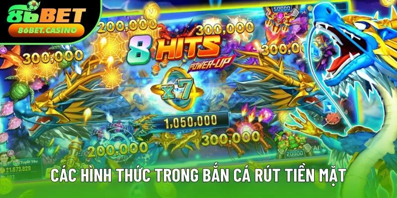 Các hình thức phổ biến trong bắn cá rút tiền mặt