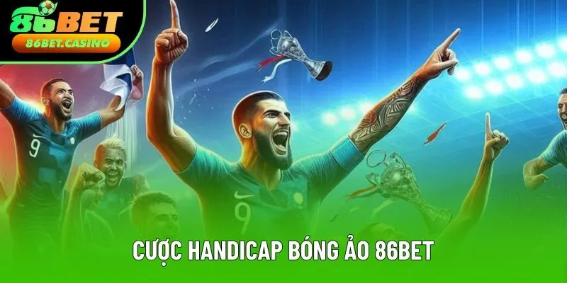 Cược handicap bóng ảo 86bet