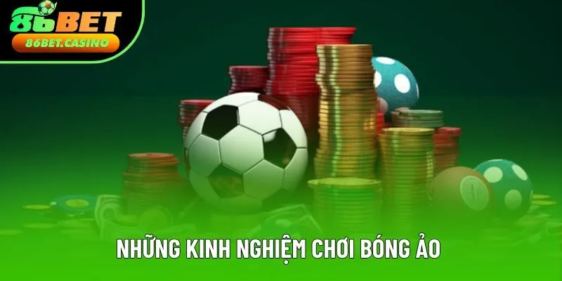 Những kinh nghiệm chơi bóng ảo dễ thắng
