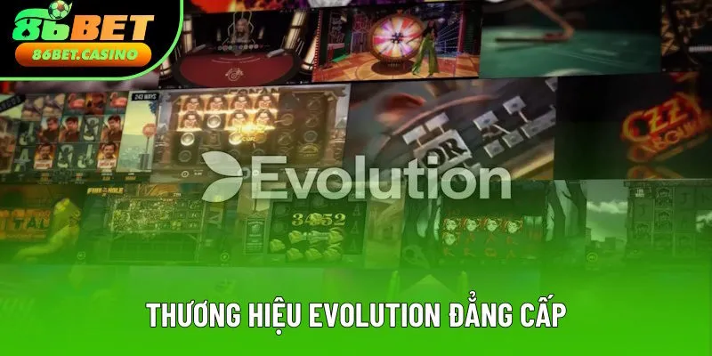 Thương hiệu Evolution đẳng cấp toàn cầu