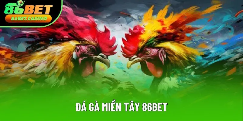 Đá Gà Miền Tây 86bet: Nét Văn Hóa Đặc Trưng Vùng Sông Nước