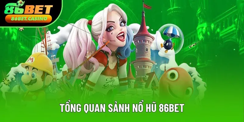 Tổng quan về sảnh cược nổ hũ 86bet