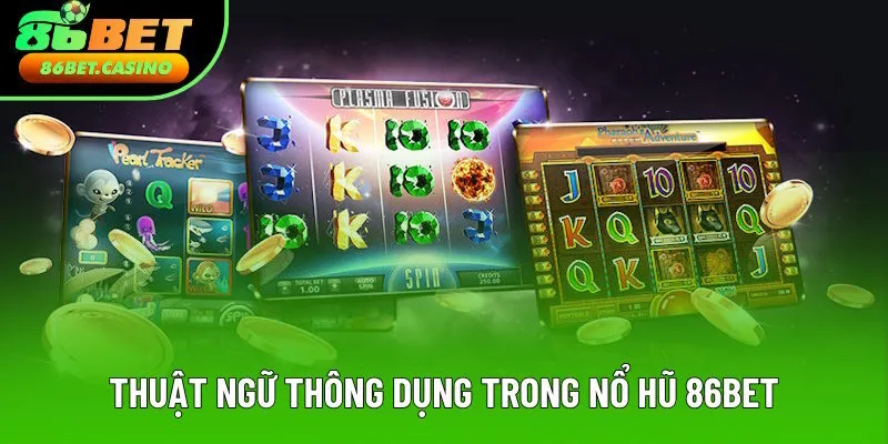 Thuật ngữ thông dụng trong nổ hũ 86bet