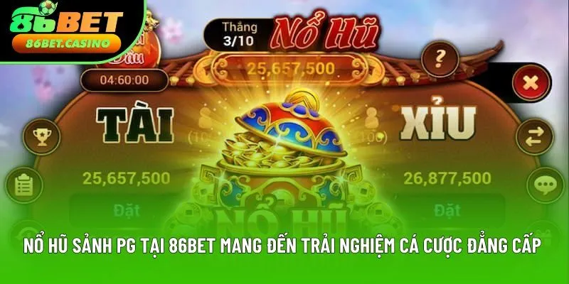 Nổ hũ sảnh PG tại 86bet mang đến trải nghiệm cá cược đẳng cấp