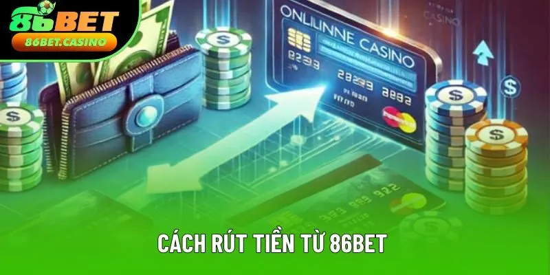 Cách rút tiền tại 86bet chi tiết