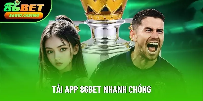 Tải app 86bet chơi game mọi lúc mọi nơi